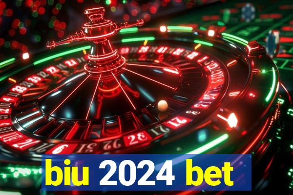 biu 2024 bet